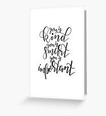 You is kind, you is smart, you is important. Greeting Card