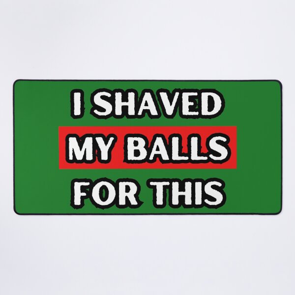 Item preview, I Shaved My Balls For This designed and sold by itzbart.