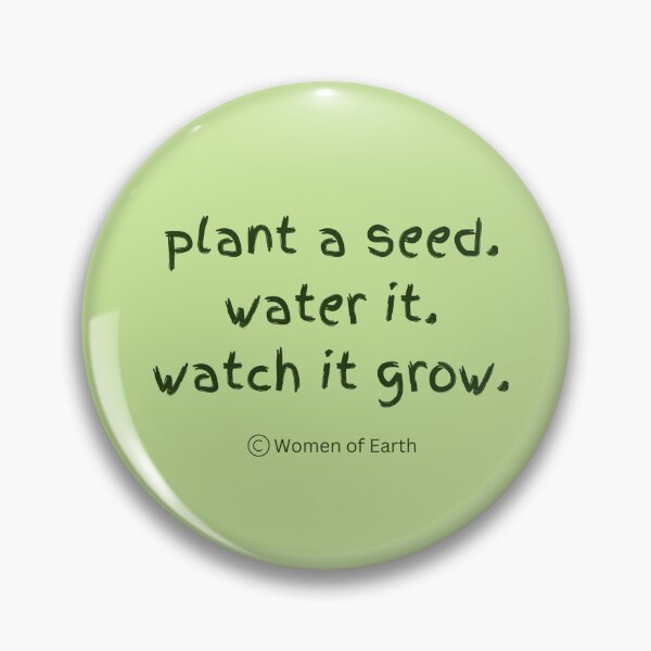Item preview, Plant a seed. Water it. Watch is grow designed and sold by Women-of-Earth.