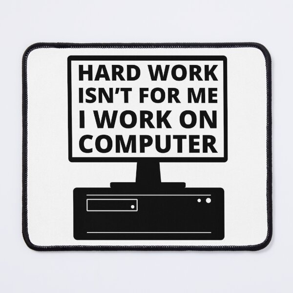 Item preview, Copy of Hard work isn't for me i work on computer 2 smart quote designed and sold by mysteriousquote.