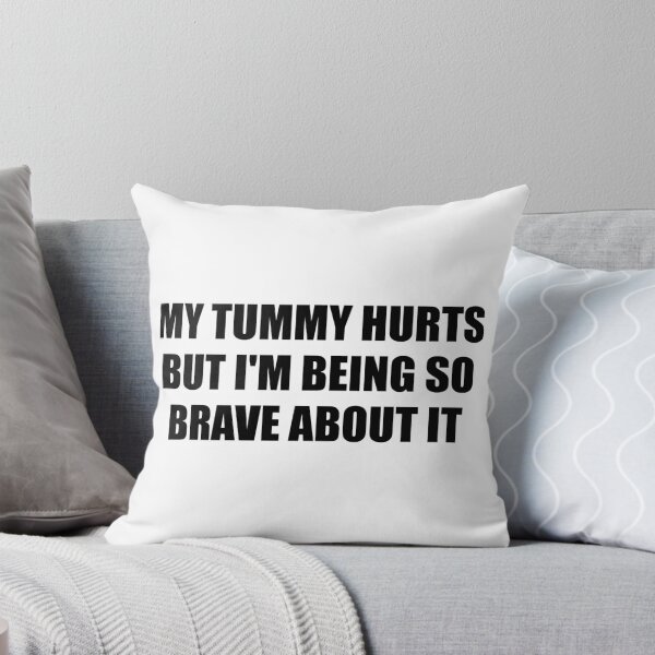 Item preview, My Tummy Hurts But I'm Being So Brave About It Funny designed and sold by fomodesigns.