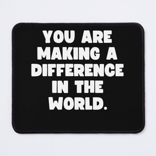 Item preview, You are making a difference in the world. designed and sold by Mizoandaliou.