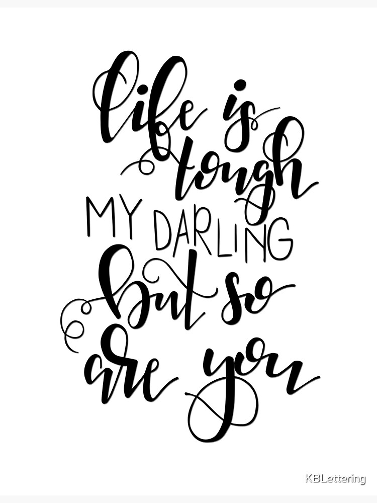 life-is-tough-my-darling-but-so-are-you-emmzkathill-inspiration