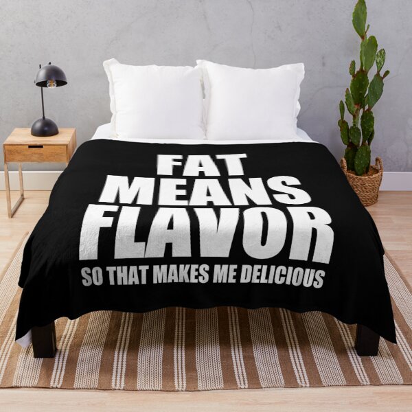 Item preview, Fat Means Flavor - So That Makes Me Delicious designed and sold by Meliafroggy.