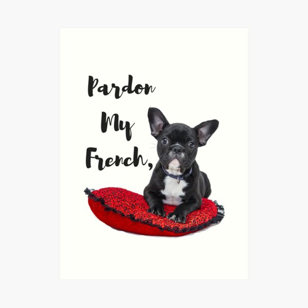 Cute Pardon My French Art Print
