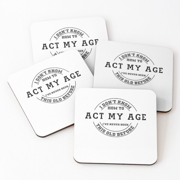 Item preview, I Don't Know how To Act My Age I've Never Been This Old Before, Funny Gift designed and sold by Soul-Inspirer.