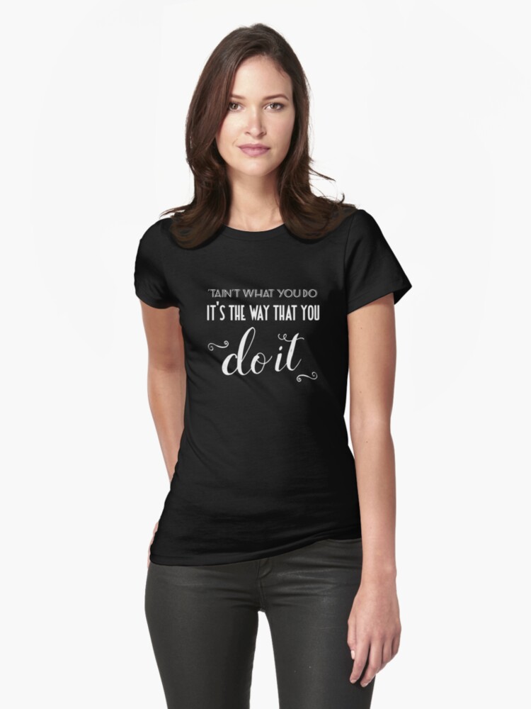 Thumbnail 1 of 3, Fitted T-Shirt, 'Tain't What You Do designed and sold by ritzlindyhopper.