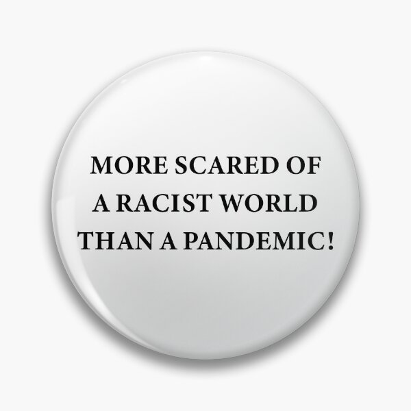 Item preview, More scared of a racist world than a pandemic! designed and sold by WATEKE.