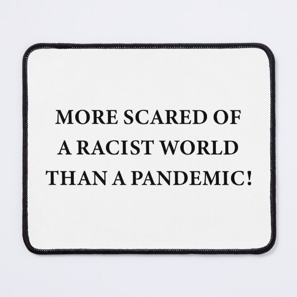Item preview, More scared of a racist world than a pandemic! designed and sold by WATEKE.
