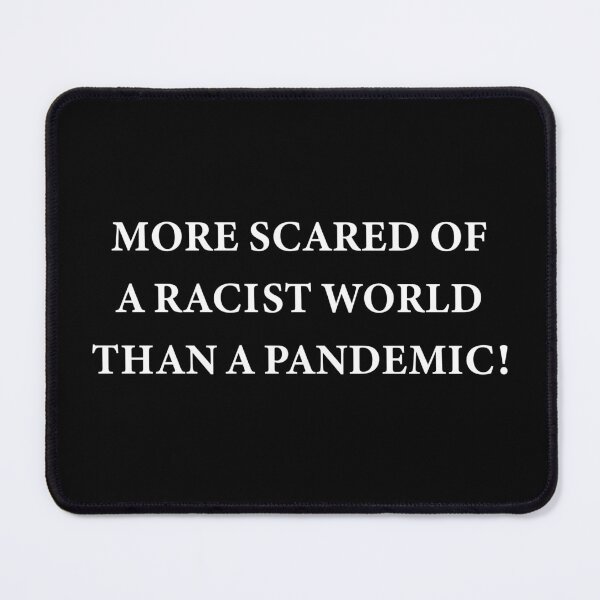 Item preview, More scared of a racist world than a pandemic! designed and sold by WATEKE.