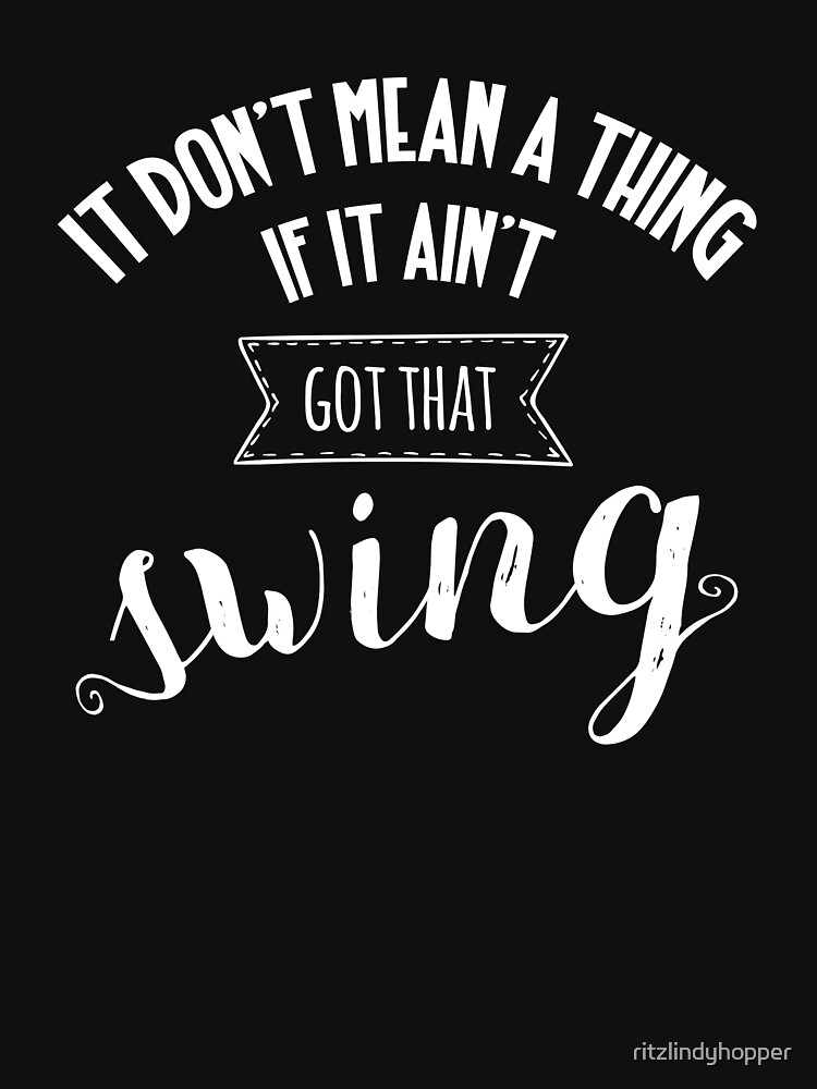Thumbnail 7 of 7, Classic T-Shirt, It don't mean a thing designed and sold by ritzlindyhopper.