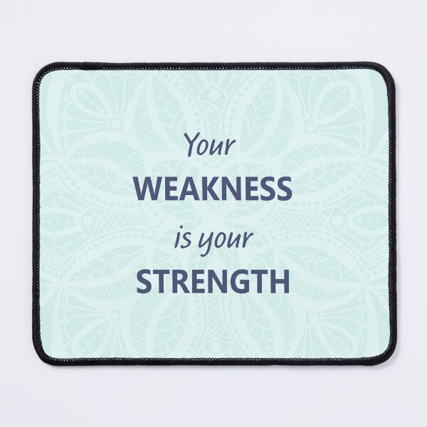 Item preview, Your Weakness is your Strength designed and sold by halynadee.