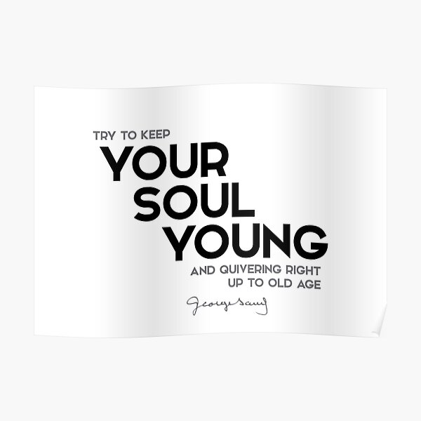 keep your soul young - george sand Poster