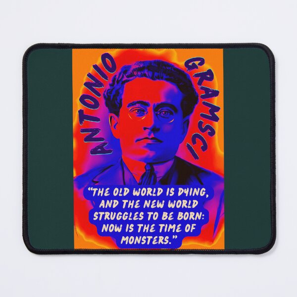 Item preview, Antonio Gramsci portrait and quote: The old world is dying, and the new world struggles to be born: now is the time of monsters. designed and sold by artbleed.