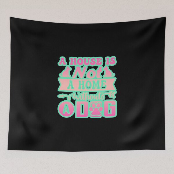 Item preview, A House Is Not a Home Without a Dog #4 designed and sold by creativerooney.