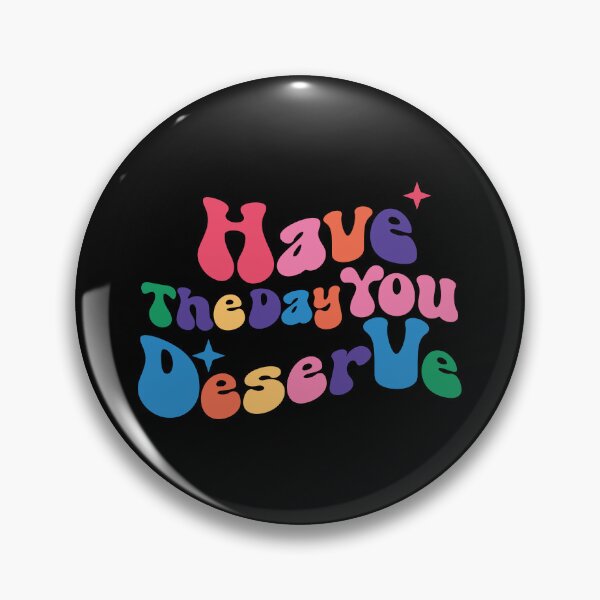 Item preview, have the day you deserve  designed and sold by real slydexx.