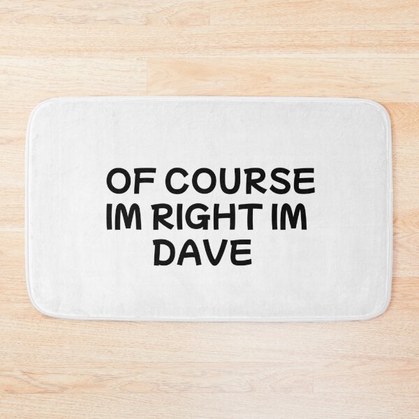 Item preview,  of course im right im dave designed and sold by sarina G.