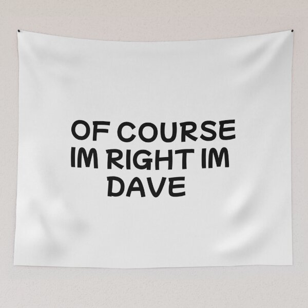 Item preview,  of course im right im dave designed and sold by sarina G.