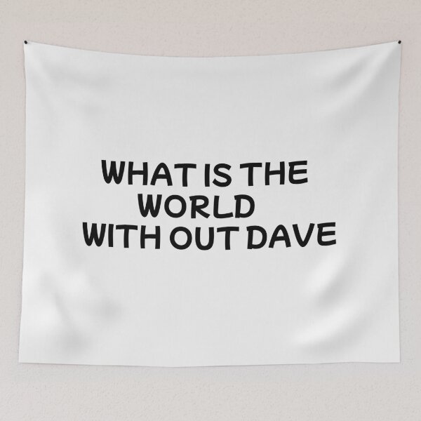 Item preview, WHHAT IS THE WORLD WITHOUT DAVE designed and sold by sarina G.