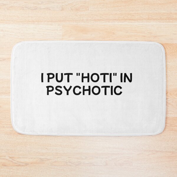 Item preview, i put the hoti in psychotic designed and sold by sarina G.