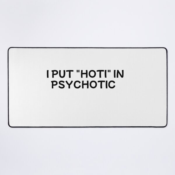 Item preview, i put the hoti in psychotic designed and sold by sarina G.
