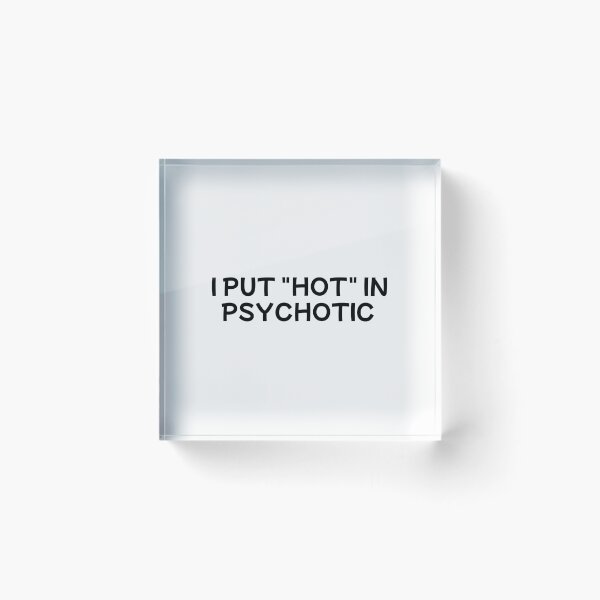 Item preview, i put the hot in psychotic designed and sold by sarina G.