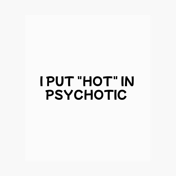 Item preview, i put the hot in psychotic designed and sold by sarina G.