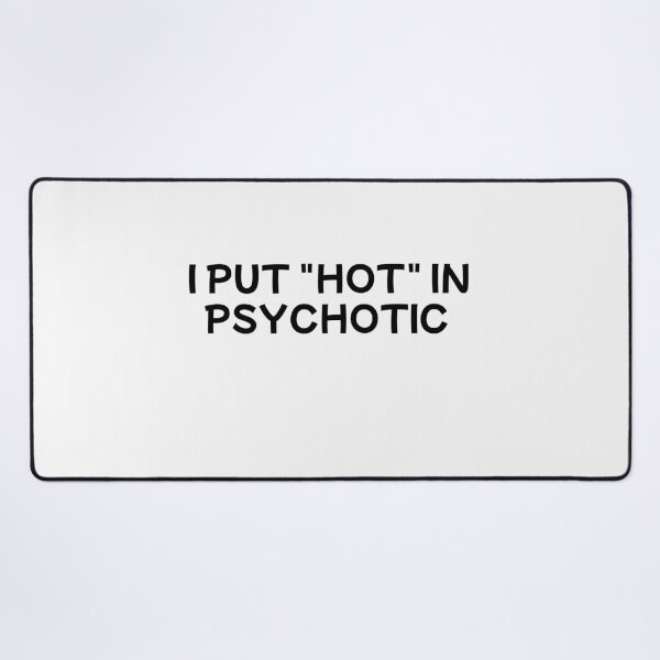 Item preview, i put the hot in psychotic designed and sold by sarina G.