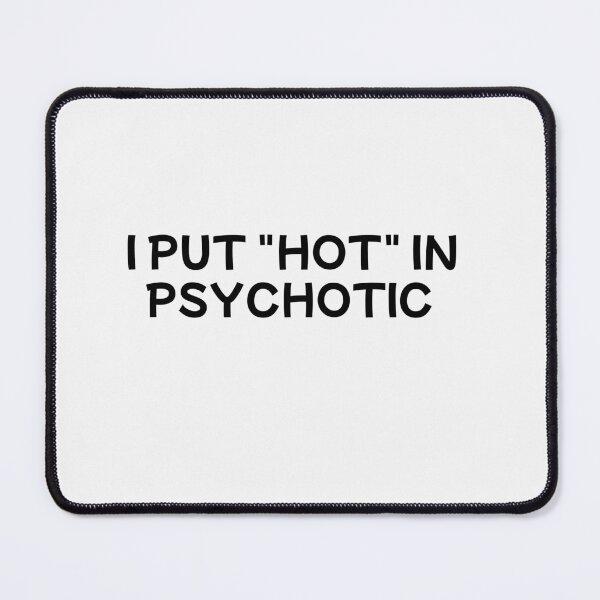 Item preview, i put the hot in psychotic designed and sold by sarina G.