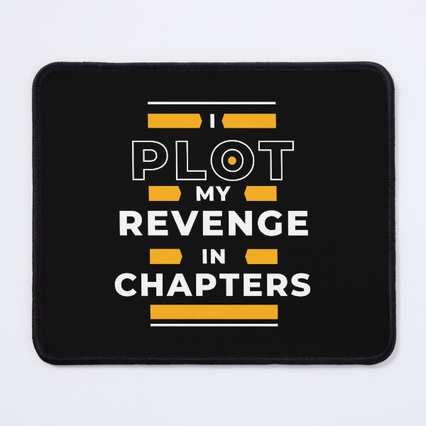 Item preview, "I Plot My Revenge In Chapters" Design designed and sold by MusesWhispers.