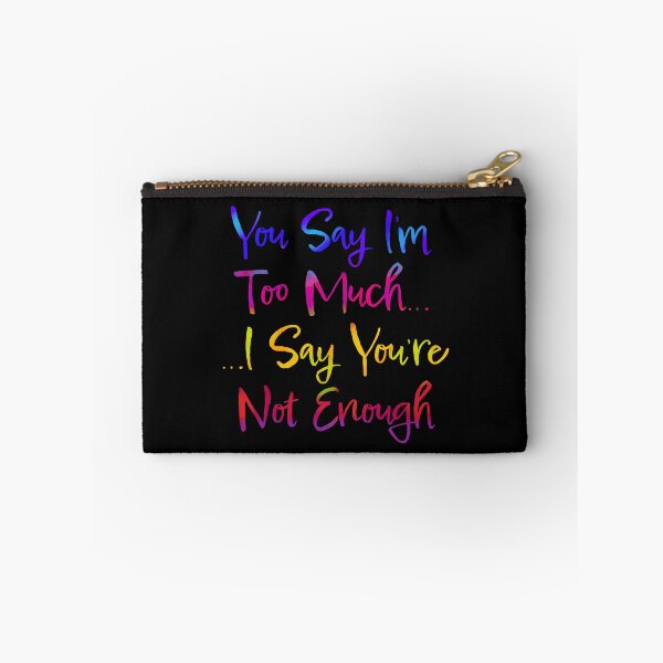 Item preview, You Say I’m Too Much (Typography Design) designed and sold by JillPillDesign.