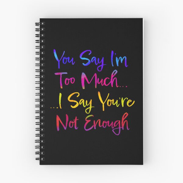 Item preview, You Say I’m Too Much (Typography Design) designed and sold by JillPillDesign.
