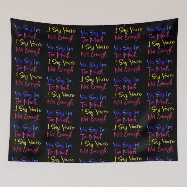 Item preview, You Say I’m Too Much (Typography Design) designed and sold by JillPillDesign.