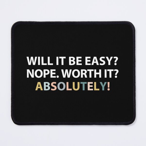 Item preview, Will it be easy? Nope. Worth it? Absolutely! designed and sold by MOONINSPIRATION.