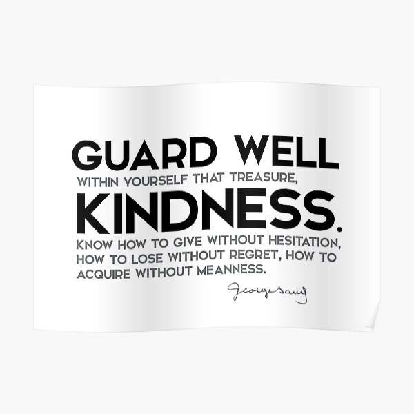 guard well kindness - george sand Poster