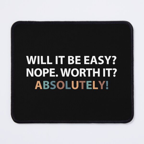 Item preview, Will it be easy? Nope. Worth it? Absolutely! designed and sold by MOONINSPIRATION.