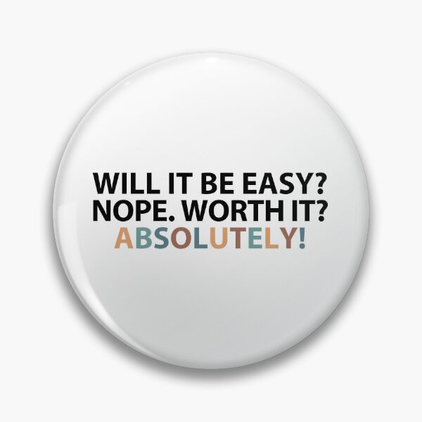 Item preview, Will it be easy? Nope. Worth it? Absolutely! designed and sold by MOONINSPIRATION.