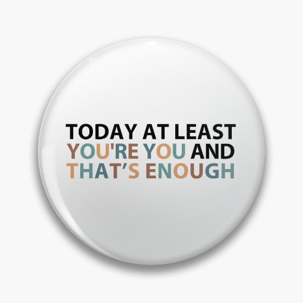 Item preview, today at least you're you and that's enough  designed and sold by MOONINSPIRATION.