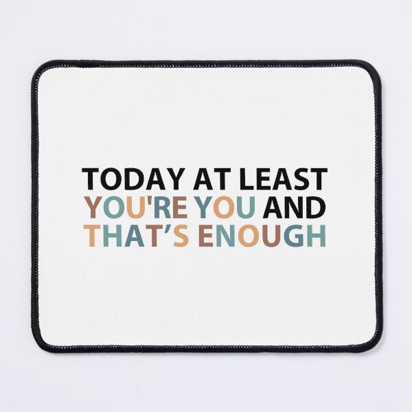 Item preview, today at least you're you and that's enough  designed and sold by MOONINSPIRATION.