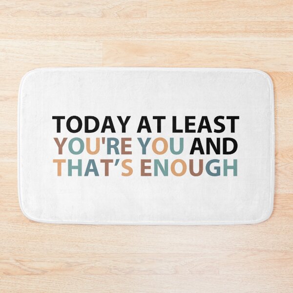 Item preview, today at least you're you and that's enough  designed and sold by MOONINSPIRATION.