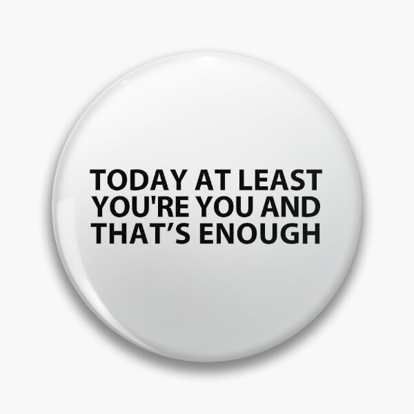 Item preview, today at least you're you and that's enough  designed and sold by MOONINSPIRATION.