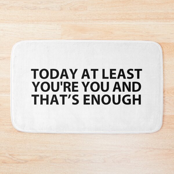Item preview, today at least you're you and that's enough  designed and sold by MOONINSPIRATION.