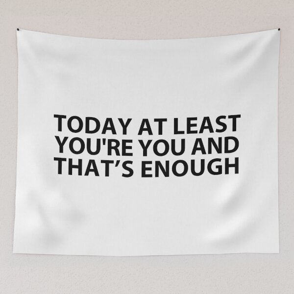 Item preview, today at least you're you and that's enough  designed and sold by MOONINSPIRATION.