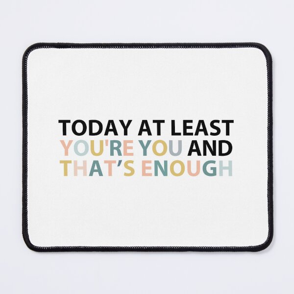 Item preview, today at least you're you and that's enough  designed and sold by MOONINSPIRATION.