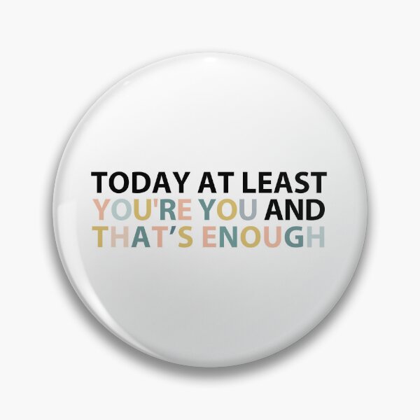 Item preview, today at least you're you and that's enough  designed and sold by MOONINSPIRATION.