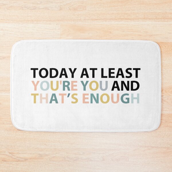 Item preview, today at least you're you and that's enough  designed and sold by MOONINSPIRATION.