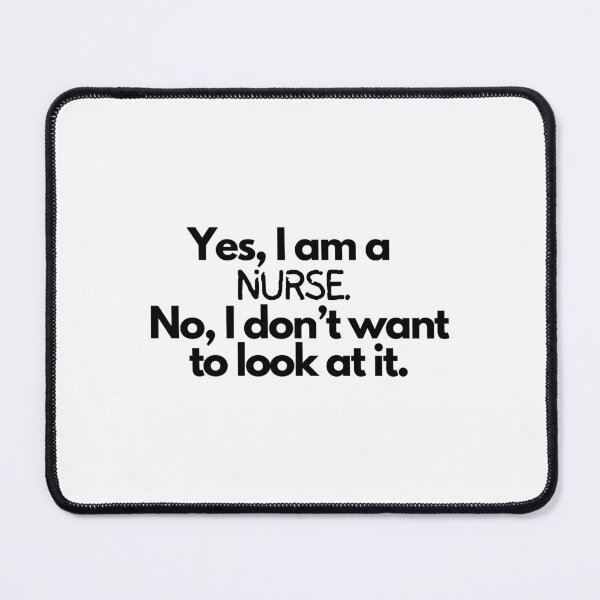 Item preview, "Yes, I am a nurse. No, I don't want to look at it." - Funny nurse quote on designed and sold by ExtraMessages.