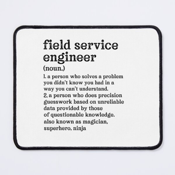 Item preview, Field Service Engineer Definition: A Person Who Does Precision Guesswork Based On Unreliable Data Provided By Those Of Questionable Knowledge. See Also: Magician, Superhero, Ninja designed and sold by TeesYouWant.