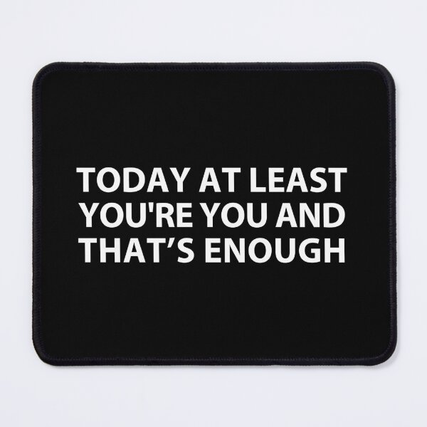 Item preview, today at least you're you and that's enough designed and sold by MOONINSPIRATION.