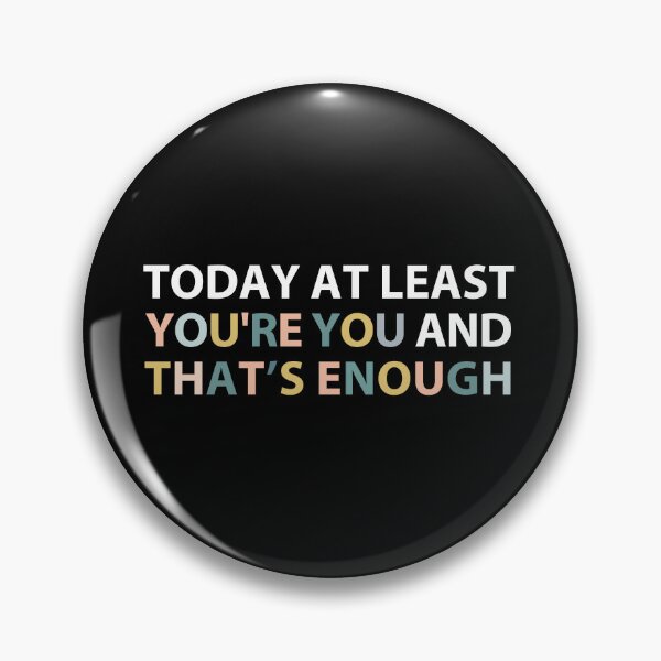 Item preview, today at least you're you and that's enough  designed and sold by MOONINSPIRATION.